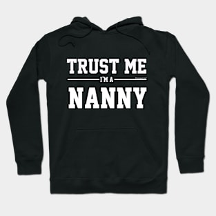 Trust Me Im A Nanny. Cool Gift Idea For Friends Hoodie